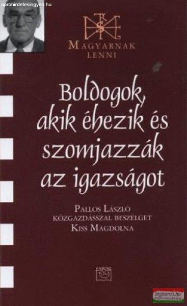 Boldogok, akik éhezik és szomjazzák az igazságot - Pallos László
közgazdásszal beszélget Kiss Magdolna