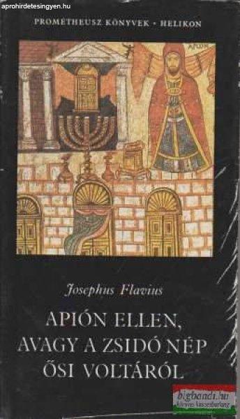 Josephus Flavius - Apión ellen, avagy a zsidó nép ősi voltáról