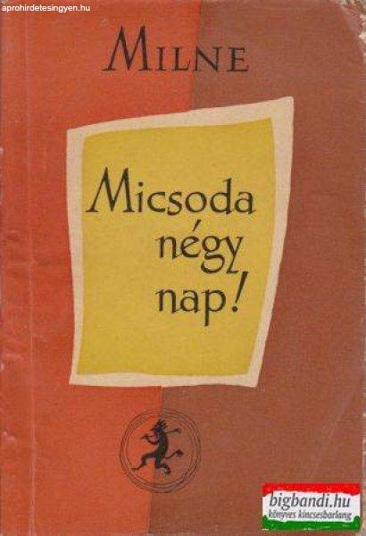 A. A. Milne - Micsoda négy nap!