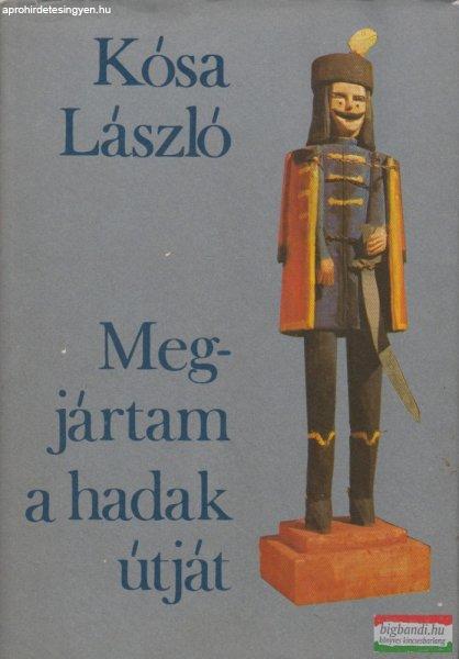 Kósa László - Megjártam a hadak útját