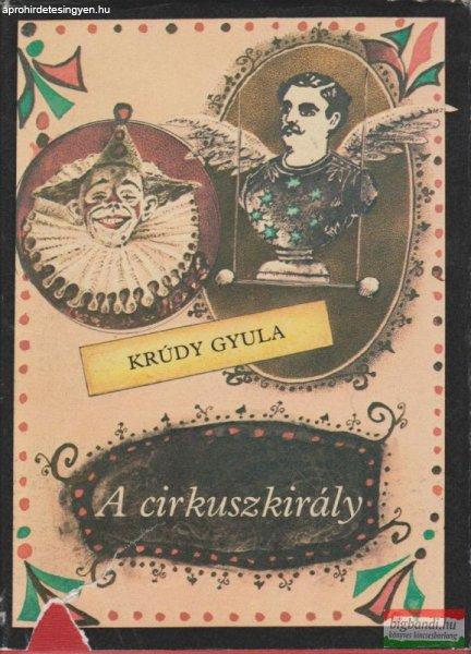 Krúdy Gyula - A cirkuszkirály