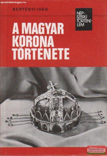 Bertényi Iván - A magyar korona története