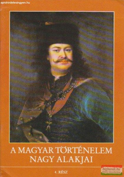 A magyar történelem nagy alakjai 4.