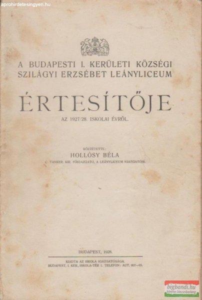 A budapesti I. kerületi községi Szilágyi Erzsébet Leányliceum
értesítője az 1927-28. iskolai évről