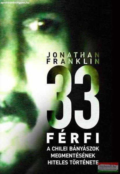 Jonathan Franklin - 33 férfi - A chilei bányászok megmentésének hiteles
története