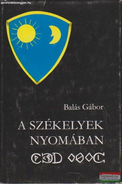 Balás Gábor - A székelyek nyomában