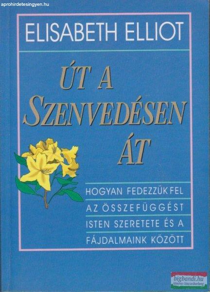 Elisabeth Elliot - Út a szenvedésen át