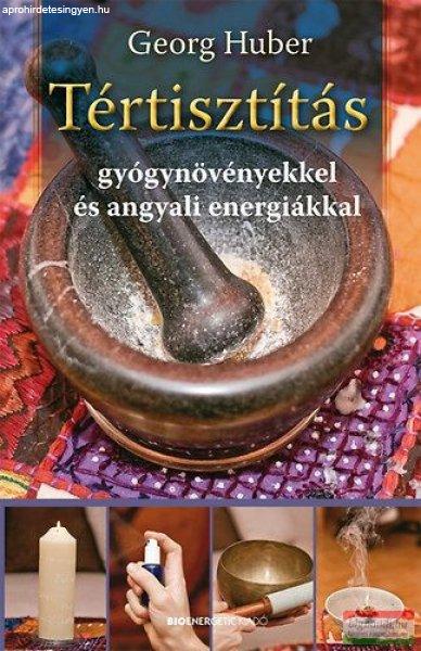 Georg Huber - Tértisztítás gyógynövényekkel és angyali energiákkal