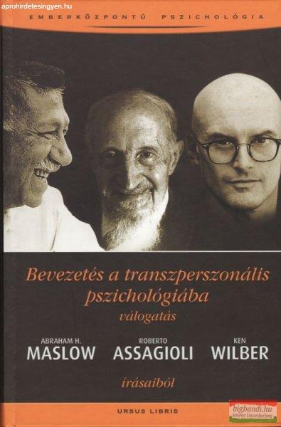 Abraham H. Maslow - Roberto Assagioli - Ken Wilber - Bevezetés a
transzperszonális pszichológiába