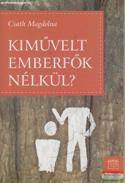 Csath Magdolna - Kiművelt emberfők nélkül?
