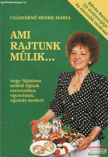 Császárné Benke Mária - Ami rajtunk múlik...