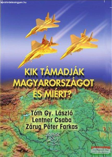 Tóth Gy. László-Lentner Csaba-Zárug Péter Farkas - Kik támadják
Magyarországot és miért? 