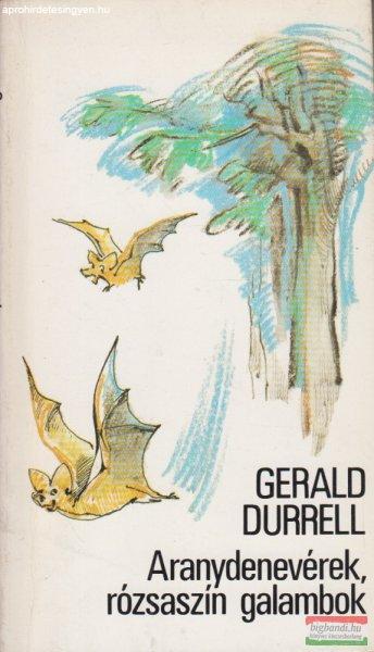 Gerald Durrell - Aranydenevérek, rózsaszín galambok 