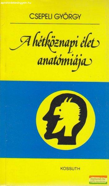 Csepeli György - A hétköznapi élet anatómiája