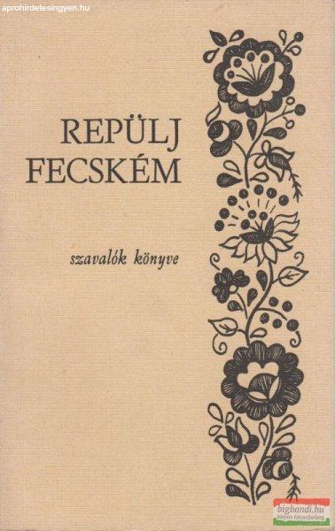 Repülj fecském - szavalók könyve