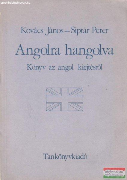 Kovács János, Siptár Péter - Angolra hangolva - Könyv az angol kiejtésről