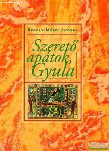 Regöly-Mérei Andrea - Szerető apátok, Gyula