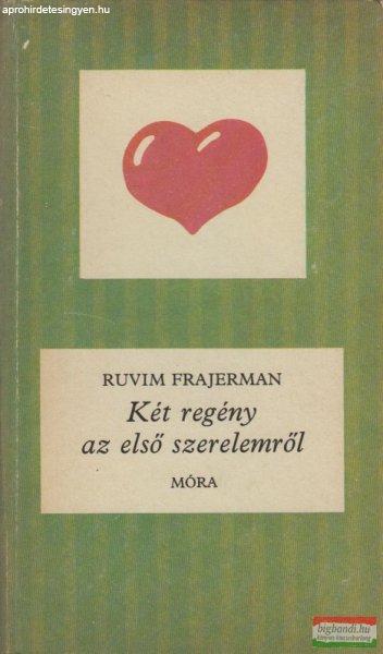 Ruvim Frajerman - Két regény az első szerelemről - Szeressük-e a
vadkutyákat? / Szerencsés hajózást! 