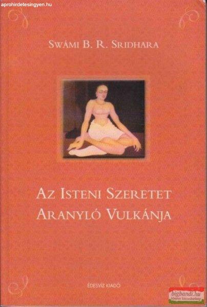 Swámi B. R. Sridhara - Az Isteni Szeretet Aranyló Vulkánja