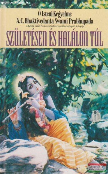 Ő Isteni Kegyelme A.C. Bhaktivedanta Swami Prabhupáda - Születésen és
halálon túl