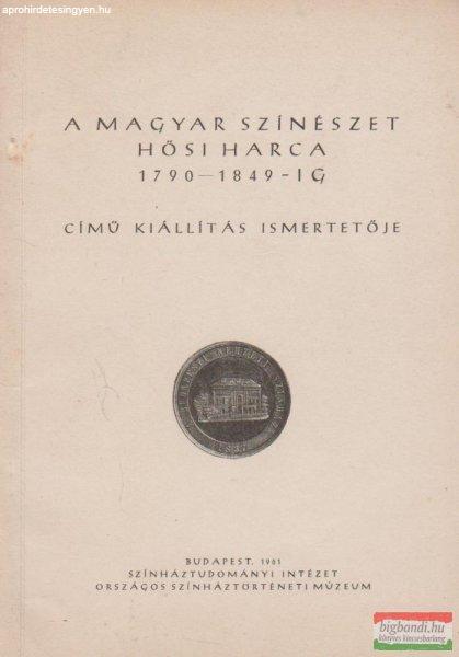 A magyar színészet hősi harca 1790-1849-ig című kiállítás ismertetője