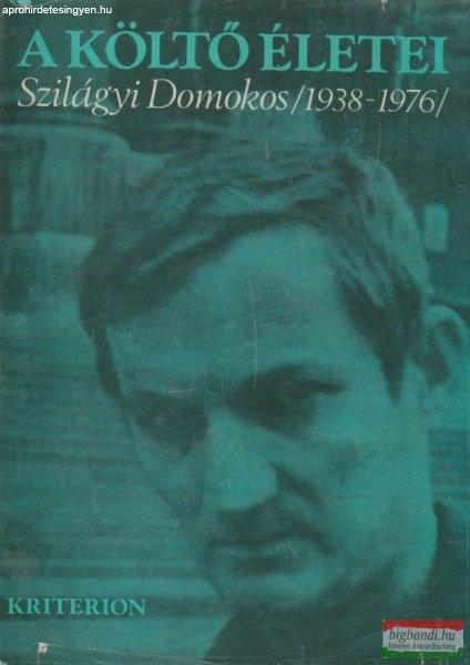 A költő életei - Szilágyi Domokos (1938-1976)