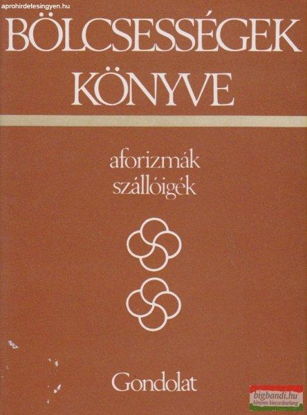 Kristó Nagy István szerk. - Bölcsességek könyve - aforizmák, szállóigék