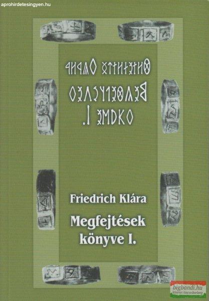 Friedrich Klára - Megfejtések könyve I.