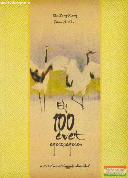 Zhu Zong-Xiang - Qiao Zhi-Gui - Élj 100 évet egészségesen a
"3-1-2" meridiángyakorlatokkal