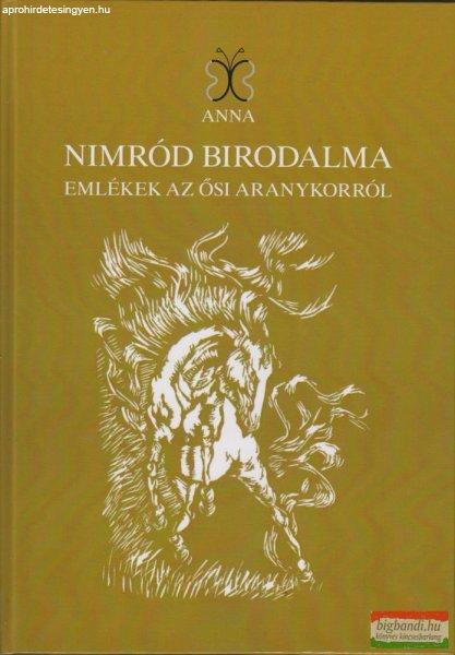 Gulyásné Szalai Gabriella - Nimród Birodalma - Emlékek az ősi Aranykorról