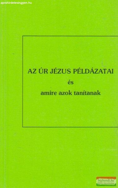 Az Úr Jézus példázatai és amire azok tanítanak