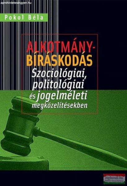 Pokol Béla - Alkotmánybíráskodás - Szociológiai, politológiai és
jogelméleti megközelítésekben 