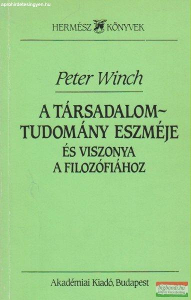 Peter Winch - A társadalomtudomány eszméje és viszonya a filozófiához