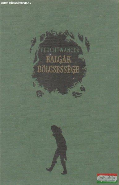Lion Feuchtwanger - Balgák bölcsessége