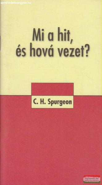 Charles H. Spurgeon - Mi a hit, és hová vezet?