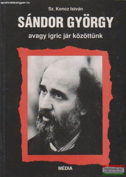 Sz. Koncz István - Sándor György avagy igric jár közöttünk