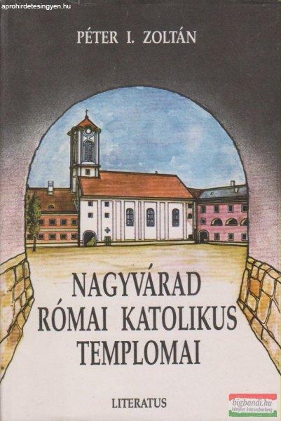 Péter I. Zoltán - Nagyvárad római katolikus templomai