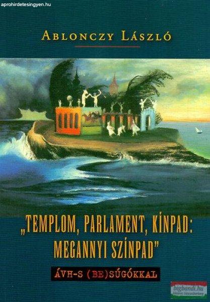 Ablonczy László - "Templom, parlament, kínpad: megannyi színpad"