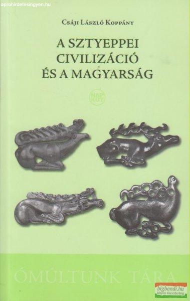 Csáji László Koppány - A sztyeppei civilizáció és a magyarság 