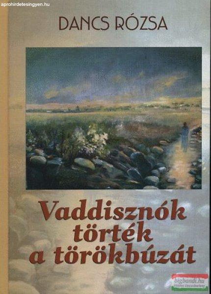 Dancs Rózsa - Vaddisznók törték a törökbúzát 