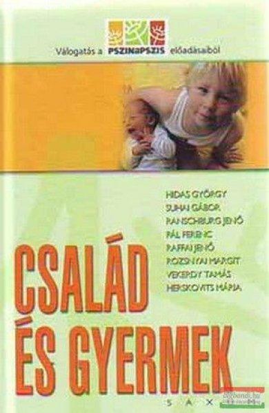 Hidas-Suhai-Ranschburg-Pál-Raffai-Rozsnyai-Vekerdy - Család és gyermek -
Válogatás a Pszinapszis előadásaiból