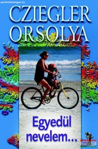 Cziegler Orsolya - Egyedül nevelem...