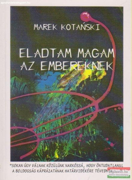 Marek Kotanski - Eladtam magam az embereknek