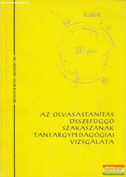 Fábián Zoltán, Nagy József szerk. - Az olvasástanítás összefüggő
szakaszának tantárgypedagógiai vizsgálata