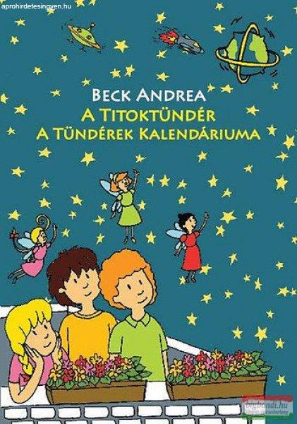 Beck Andrea - A Titoktündér - A Tündérek Kalendáriuma - Mindig időszerű
mesék, hogy minden könnyebb legyen! 