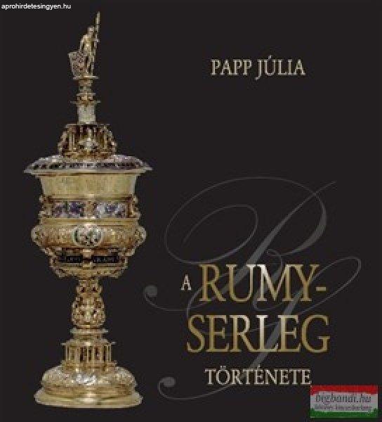 Papp Júlia - A Rumy-serleg története 