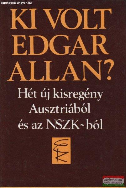 Tankred Dorst, Peter Rosei, Thomas Bernhard, Wolfgang Bauer, Gert Jonke - Ki
volt Edgar Allan? - Hét új kisregény Ausztriából és az NSZK-ból