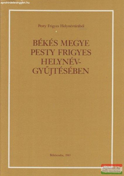 Jankovich B. Dénes - Békés megye Pesty Frigyes helynévgyűjtésében