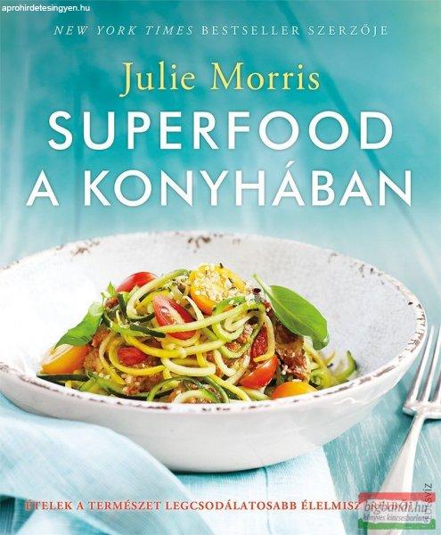 Julie Morris - Superfood a konyhában - Ételek a természet legcsodálatosabb
élelmiszereiből