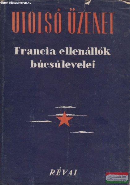 Henri Bajsztok, Cas Eugéne, Camus Jean, Benoit Pierre - Utolsó üzenet -
Francia ellenállók búcsúlevelei 